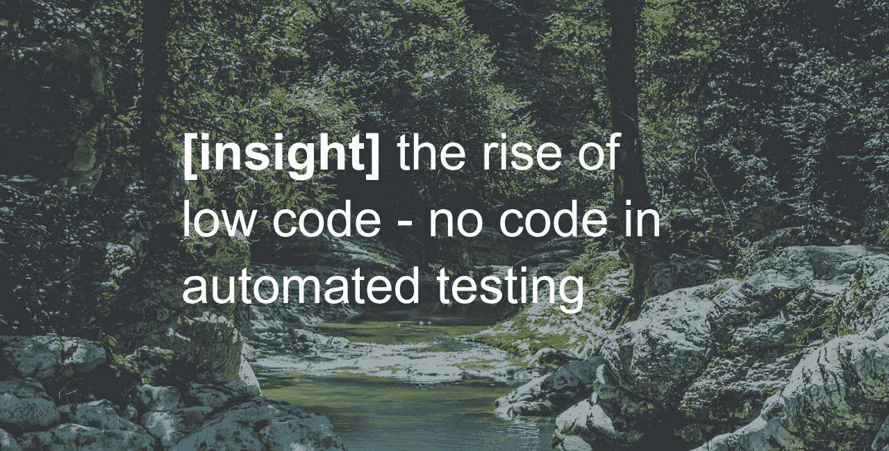 the rise of low code - no code in automated testing